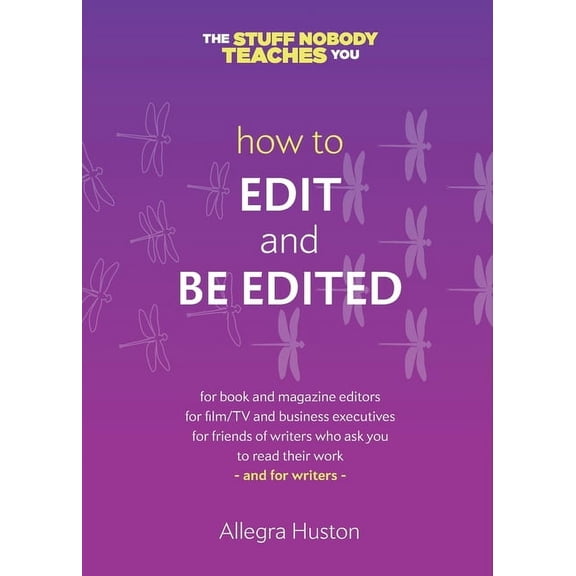 The Stuff Nobody Teaches You How to Edit and Be Edited: A Guide for Writers and Editors, (Paperback)