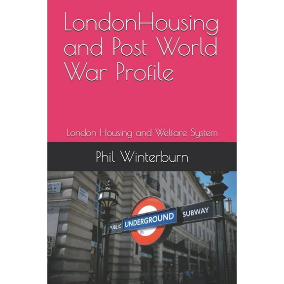LondonHousing and Post World War Profile: London Housing and Welfare System (Paperback)