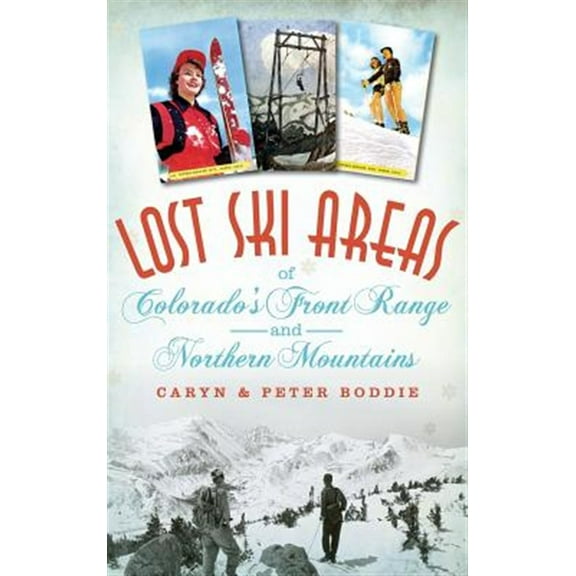 Lost Ski Areas of Colorado's Front Range and Northern Mountains (Hardcover)