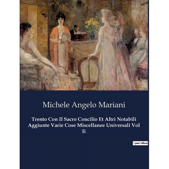 Trento Con Il Sacro Concilio Et Altri Notabili Aggiunte Varie Cose Miscellanee Universali Vol Ii (Paperback)