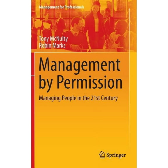 Management for Professionals Management by Permission: Managing People in the 21st Century, Book 0, (Hardcover)