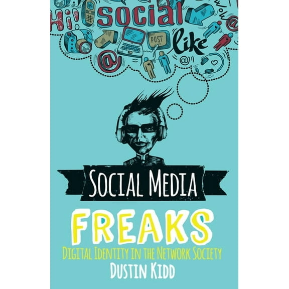Social Media Freaks: Digital Identity in the Network Society, (Hardcover)