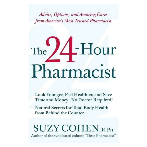 The 24-Hour Pharmacist: Advice, Options, and Amazing Cures from America's Most Trusted Pharmacist, (Paperback)