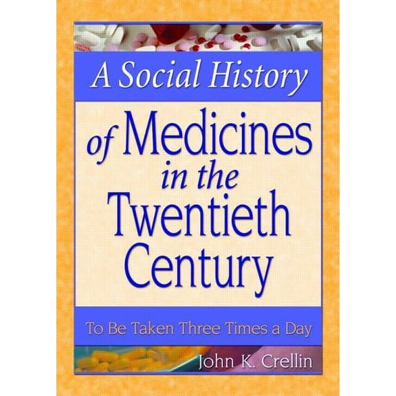 A Social History of Medicines in the Twentieth Century: To Be Taken Three Times a Day, (Paperback)