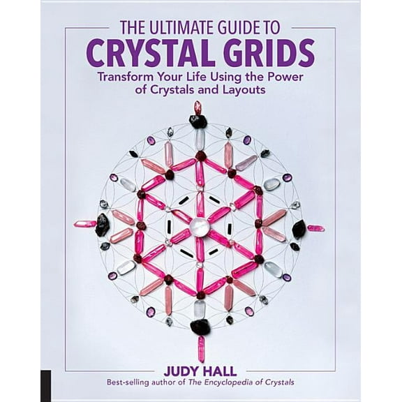 Ultimate Guide To... The Ultimate Guide to Crystal Grids: Transform Your Life Using the Power of Crystals and Layouts, Book 3, (Paperback)