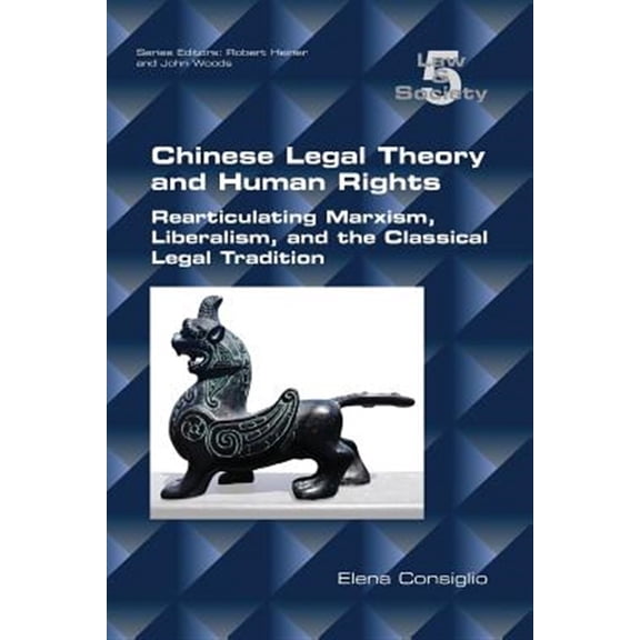 Chinese Legal Theory and Human Rights: Rearticulating Marxism, Liberalism, and the Classical Legal Tradition (Paperback)