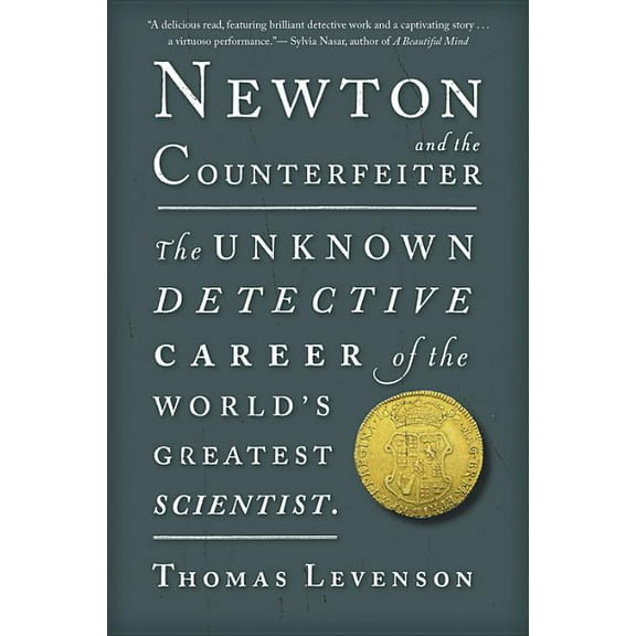 Newton and the Counterfeiter: The Unknown Detective Career of the World's Greatest Scientist, (Paperback)