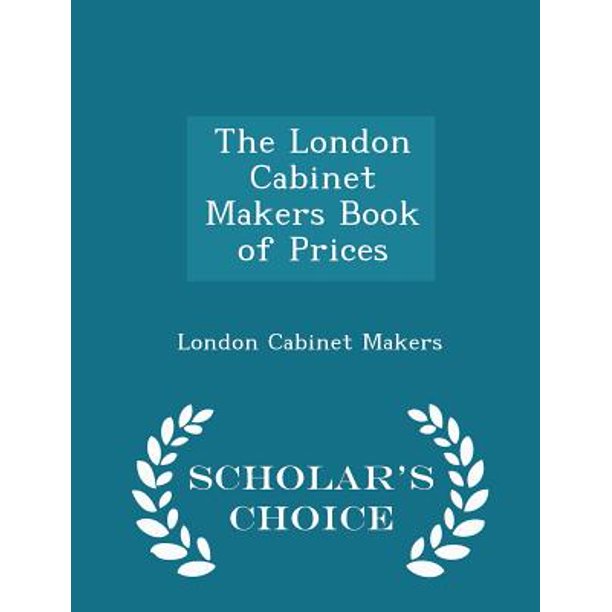 The London Cabinet Makers Book Of Prices Scholar S Choice Edition Paperback Walmart Com Walmart Com