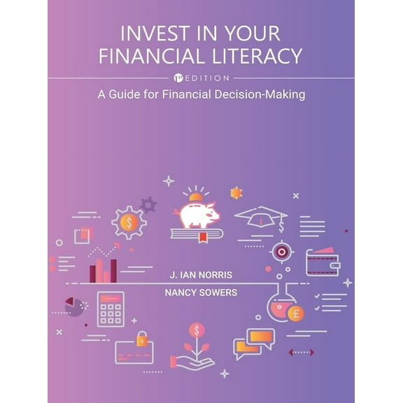 Invest in Your Financial Literacy: A Guide for Financial Decision-Making, (Hardcover)