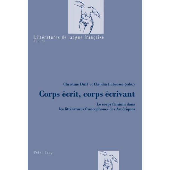 Littératures de Langue Française: Corps écrit, corps écrivant: Le corps féminin dans les littératures francophones des Amériques (Paperback)