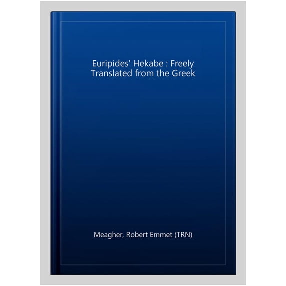 Euripides' Hekabe : Freely Translated from the Greek