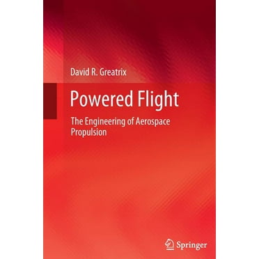 Powered Flight: The Engineering of Aerospace Propulsion, (Paperback)