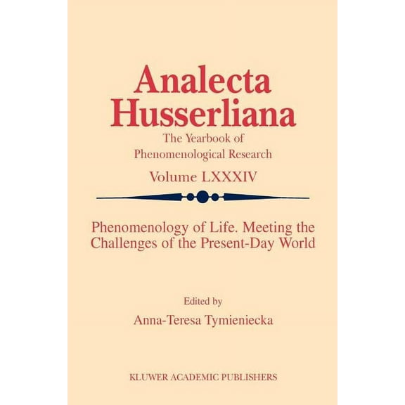 Analecta Husserliana Phenomenology of Life. Meeting the Challenges of the Present-Day World, Book 84, (Paperback)