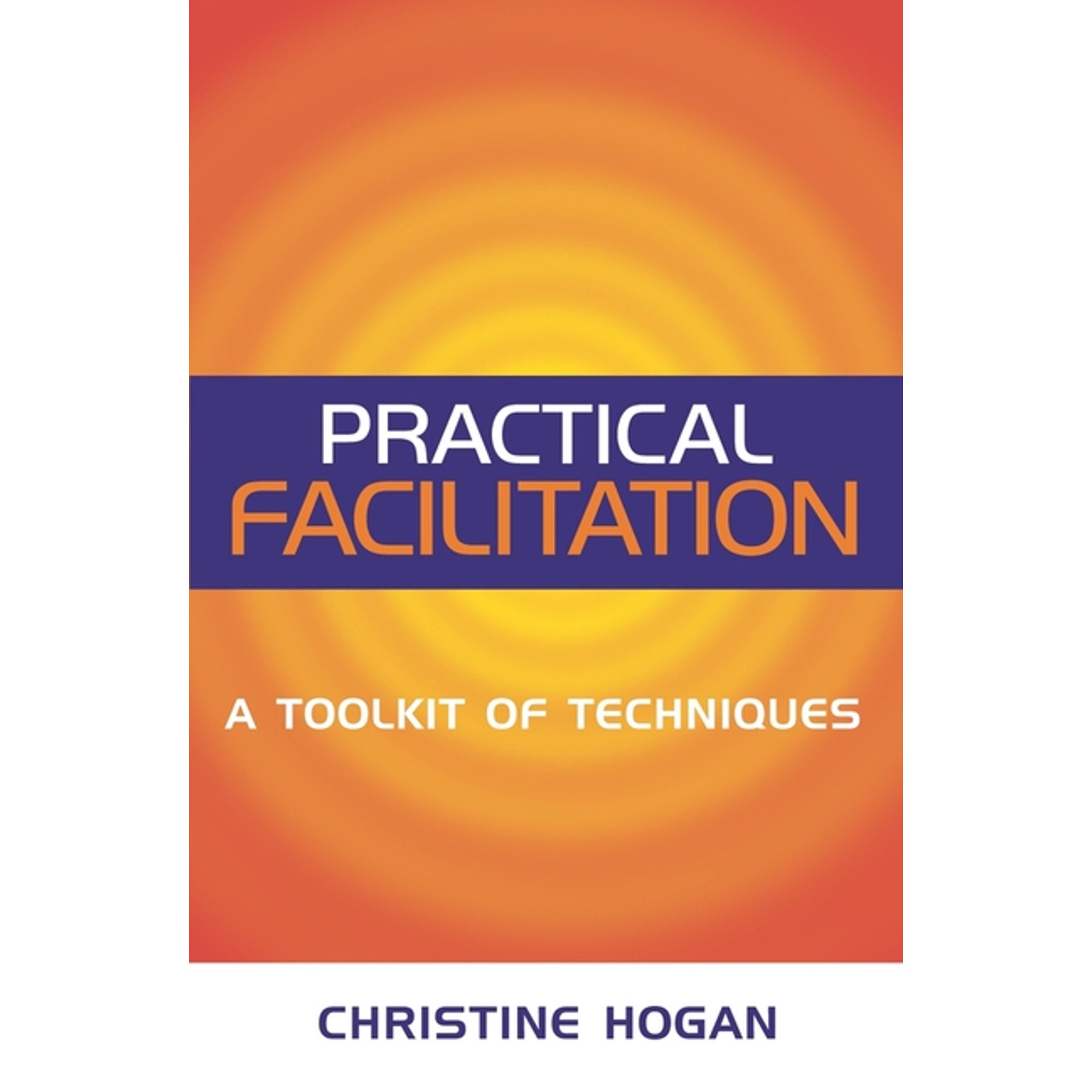 Practical Facilitation: A Toolkit of Techniques, (Paperback)