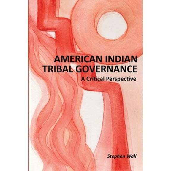 Pre-Owned American Indian Tribal Governance: A Critical Perspective (Paperback) 0984547215 9780984547210