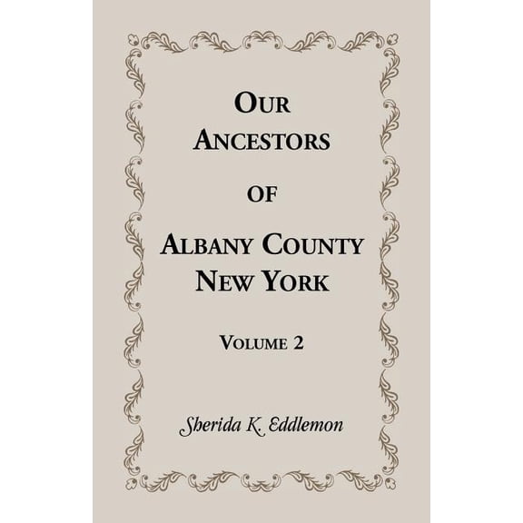 Our Ancestors of Albany County, New York, Volume 2 (Paperback)