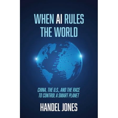 Pre-Owned When AI Rules the World: China, the U.S., and the Race to Control a Smart Planet (Hardcover) 1642938122 9781642938128