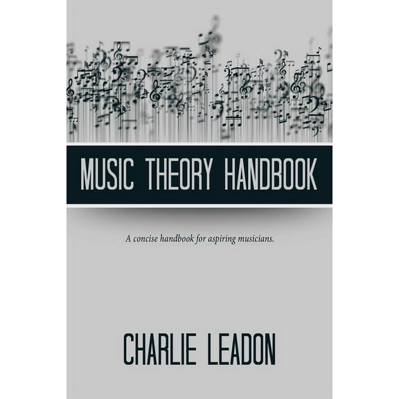 Music Theory Handbook: A Concise Handbook for Aspiring Musicians.