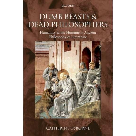 Dumb Beasts and Dead Philosophers: Humanity and the Humane in Ancient Philosophy and Literature, (Paperback)
