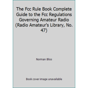 The Fcc Rule Book Complete Guide to the Fcc Regulations Governing Amateur Radio (Radio Amateur's Library, No. 47), Used [Paperback]