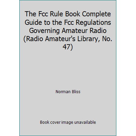 The Fcc Rule Book Complete Guide to the Fcc Regulations Governing Amateur Radio (Radio Amateur's Library, No. 47), Used [Paperback]