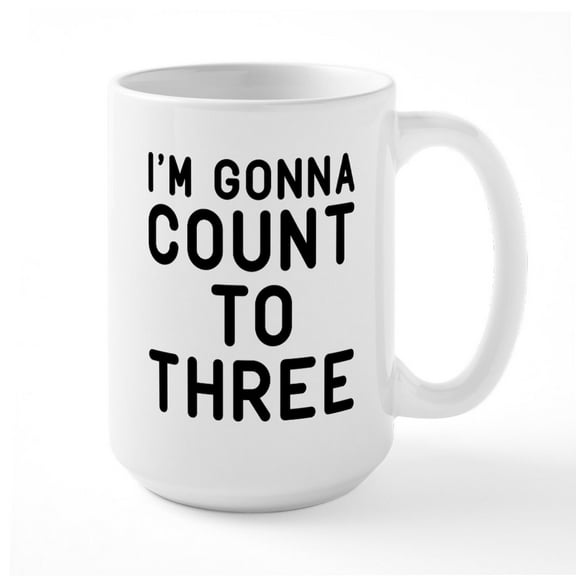 CafePress - I'm Gonna Count To Three Large Mug - 15 oz Ceramic Large White Novelty Mug