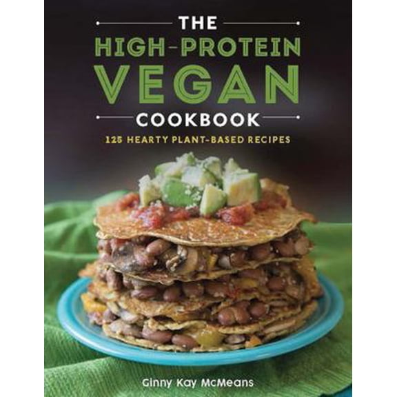Pre-Owned The High-Protein Vegan Cookbook: 125  Hearty Plant-Based Recipes (Hardcover) 1682682595 9781682682593