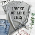 thumbnail image 2 of I Woke Up Like This T-shirt, Unisex Women's Men's Shirt, , Heather Gray, Large, 2 of 6