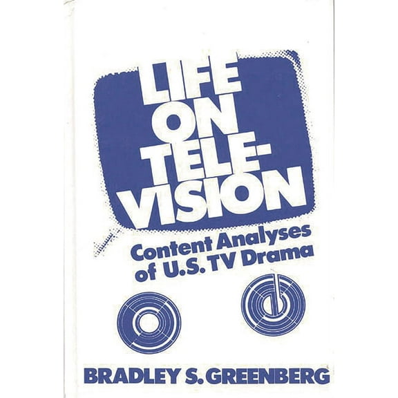 Communication and Information Science Life on Television: Content Analyses of U.S. TV Drama, (Hardcover)