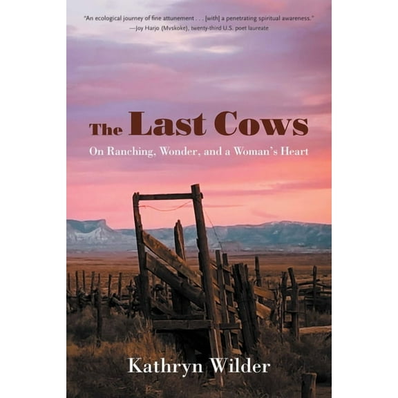 Our Regenerative Future The Last Cows: On Ranching, Wonder, and a Woman's Heart, (Paperback)