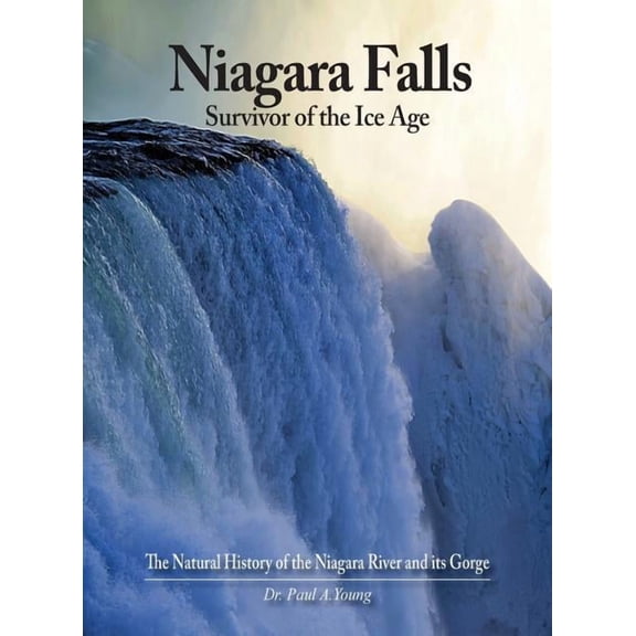 Niagara Falls: Survivor of the Ice Age: The Natural History of the Niagara River and its Gorge (Hardcover)
