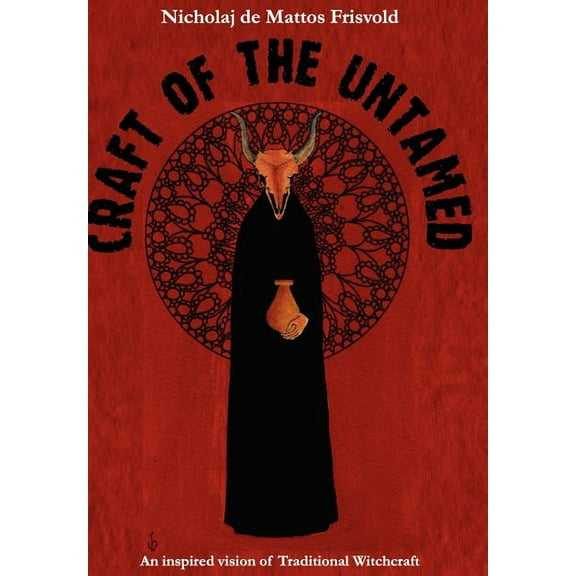 Craft of the Untamed: An Inspired Vision of Traditional Witchcraft, (Hardcover)