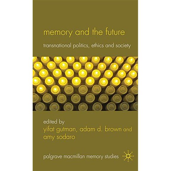Pre-Owned Palgrave MacMillan Memory Studies Memory and the Future: Transnational Politics, Ethics and Society, (Hardcover)