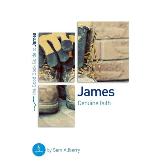 Good Book Guides: James: Genuine Faith: Six Studies for Individuals or Groups (Paperback)