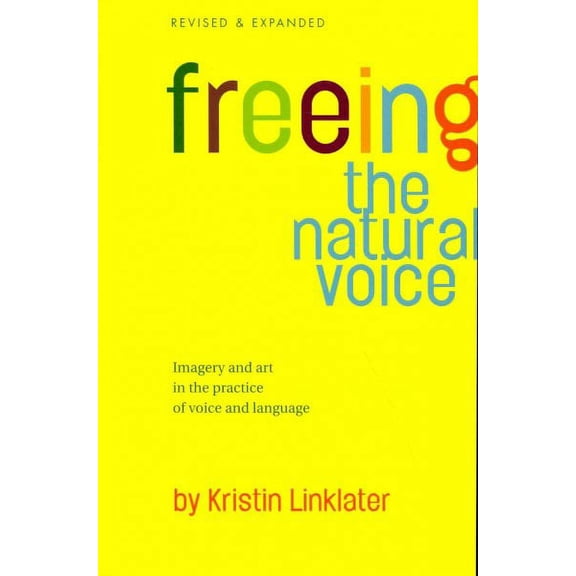 Freeing the Natural Voice : Imagery and Art in the Practice of Voice and Language