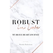 Robust in Love: My Brave Heart Journey, (Hardcover)