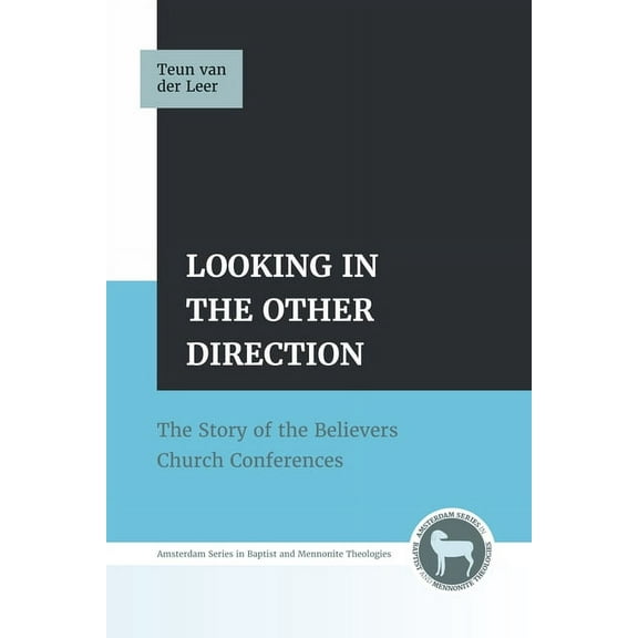 Amsterdam Baptist and Mennonite Theologies: Looking in the Other Direction (Paperback)