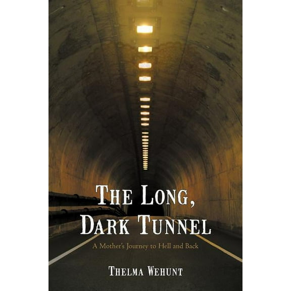The Long, Dark Tunnel: A Mother's Journey to Hell and Back (Paperback) by Thelma Wehunt