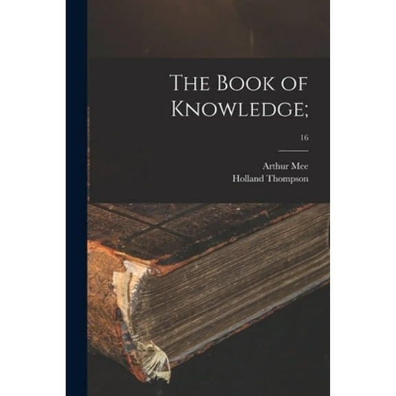 The Book of Knowledge;; 16 (Paperback) by Arthur 1875-1943 Ed Mee, Holland 1873-1940 Thompson