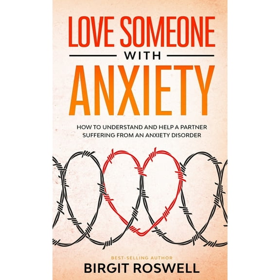 Love Someone With Anxiety: How To Understand and Help a Partner suffering from an Anxiety Disorder