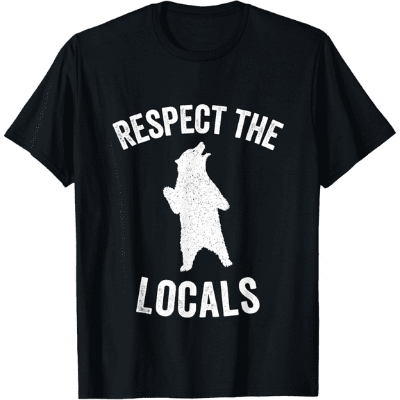 Bear Animal Rights| Respect The Locals| Wild Bear Gift T-Shirt for Men