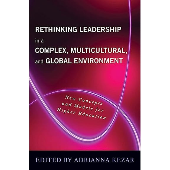 Pre-Owned Rethinking Leadership in a Complex, Multicultural, and Global Environment : New Concepts and Models for Higher Education (Paperback) 9781579222826