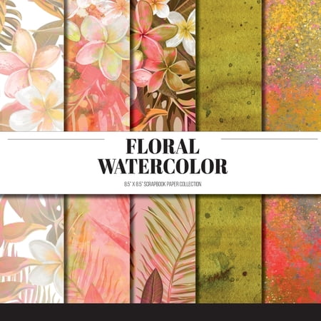 Floral Watercolor: Scrapbook Paper Collection: Decorative Paper For Scrapbooking, Origami & Papercraft Projects, (Paperback)