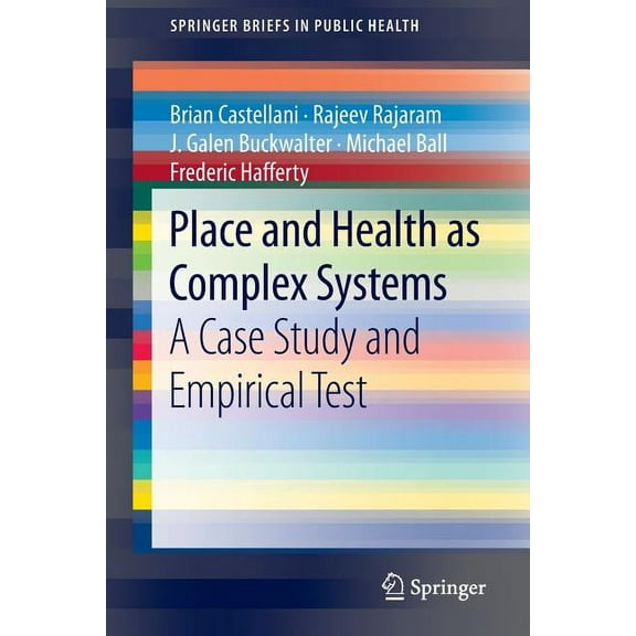 Springerbriefs in Public Health Place and Health as Complex Systems: A Case Study and Empirical Test, (Paperback)