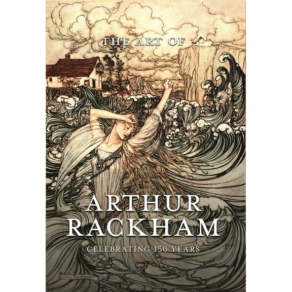 The Art of Arthur Rackham: Celebrating 150 Years of the Great British Artist, (Hardcover)