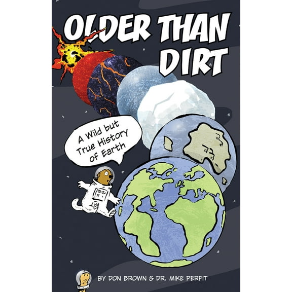 Older Than Dirt: A Wild But True History of Earth, (Hardcover)