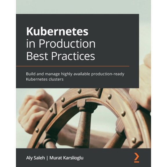 Pre-Owned Kubernetes in Production Best Practices: Build and manage highly available production-ready Kubernetes clusters, (Paperback)