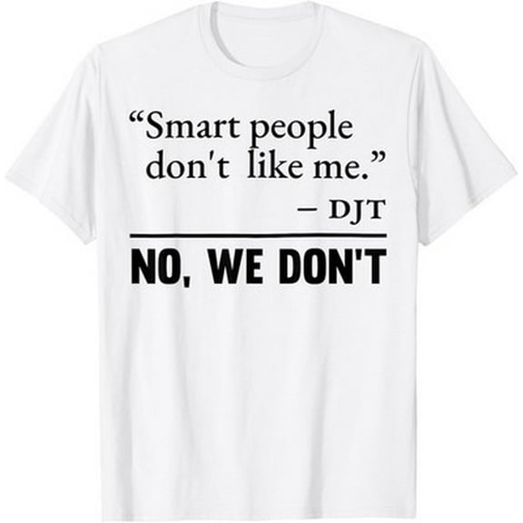 Velto Smart People Don't Like Me T-Shirt All Size S-5XL