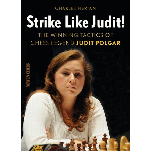 Strike Like Judit! : The Winning Tactics of Chess Legend Judit Polgar (Paperback)