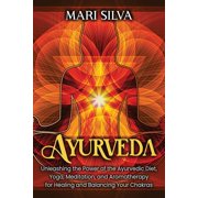 Spiritual Yoga Ayurveda: Unleashing the Power of the Ayurvedic Diet, Yoga, Meditation, and Aromatherapy for Healing and Balancing Your , (Paperback)